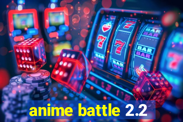 anime battle 2.2